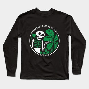 Wanna Come Back To My Place and Die? Long Sleeve T-Shirt